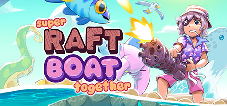 《超级木筏/Super Raft Boat Together》PC中文版下载-含v1.4.2.1_0